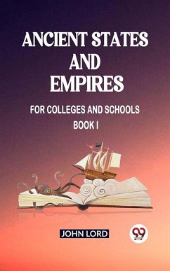 Ancient States and Empires For Colleges And Schools Book I (eBook, ePUB) - Lord, John