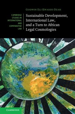 Sustainable Development, International Law, and a Turn to African Legal Cosmologies (eBook, PDF) - Dzah, Godwin Eli Kwadzo (University of Alberta)