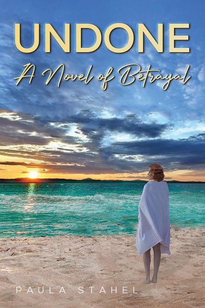 Undone: A Novel of Betrayal (eBook, ePUB)