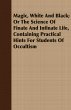 Magic, White and Black; Or, The Science... - Bild 1