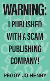 WARNING: I Published with a Scam Publishing Company! (eBook, ePUB) WARNING: I Published with a Scam Publishing Company! (eBook, ePUB)