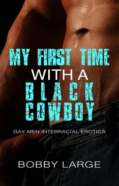 Cover My First Time with a Black Cowboy: Gay Men Interracial Erotica (eBook, ePUB)