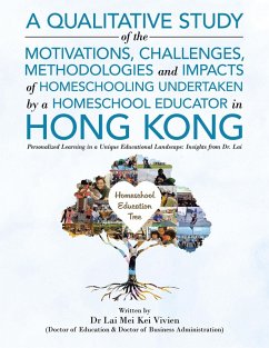 Cover A Qualitative Study Of The Motivations, Challenges, Methodologies And Impacts Of Homeschooling Undertaken By A Homeschool Educator In Hong Kong (eBook, ePUB)