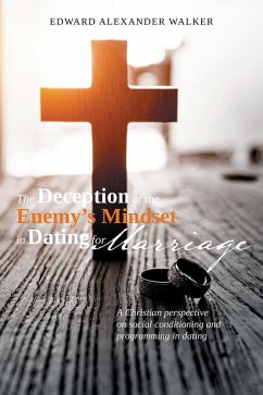 The Deception of the Enemy's Mindset in Dating for Marriage (eBook, ePUB) The Deception of the Enemy's Mindset in Dating for Marriage (eBook, ePUB)