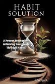 The Habit Solution: A Proven Method for Achieving Your Goals Through Habits (eBook, ePUB) The Habit Solution: A Proven Method for Achieving Your Goals Through Habits (eBook, ePUB)