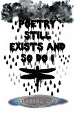 Poetry Still Exists and So Do I (eBook, ePUB)