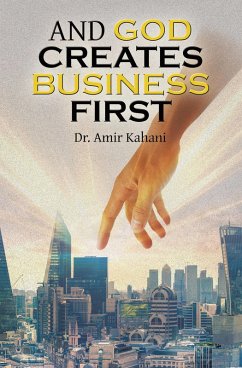 AND GOD CREATES BUSINESS FIRST (eBook, ePUB) - Kahani, Amir