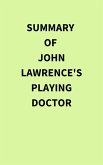 Summary of John Lawrence's PLAYING DOCTOR (eBook, ePUB)