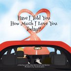 Have I Told You How Much I Love You Today? (eBook, ePUB) Have I Told You How Much I Love You Today? (eBook, ePUB)