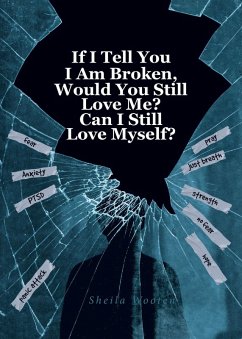 If I Tell You I Am Broken, Would You Still Love Me? Can I Still Love Myself? (eBook, ePUB) - Wooten, Sheila