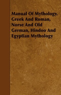 Manual Of Mythology. Greek And Roman, Norse And Old German, Hindoo And Egyptian Mythology (eBook, ePUB) - Murray, Aleander S.