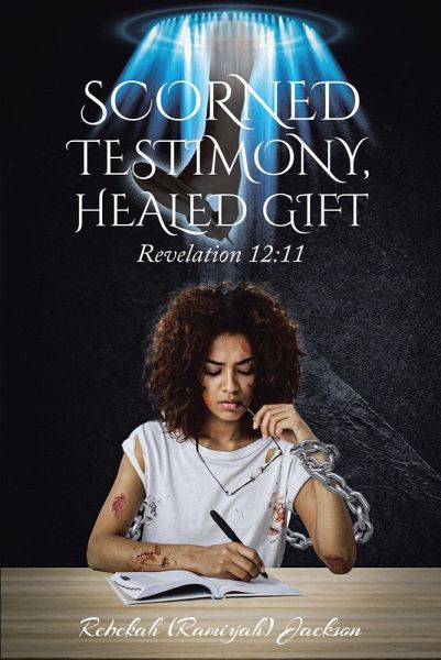Scorned Testimony, Healed Gift (eBook, ePUB) Scorned Testimony, Healed Gift (eBook, ePUB)