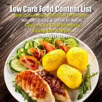 Low Carb Food Content List - With Carbohydrate Nutritional Information - What to Enjoy & What to Avoid - Tips on Low Carb Shopping Eating Out & More (eBook, ePUB)