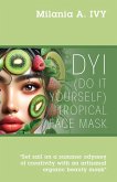 DYI (Do It Yourself) Tropical Face Mask (eBook, ePUB)