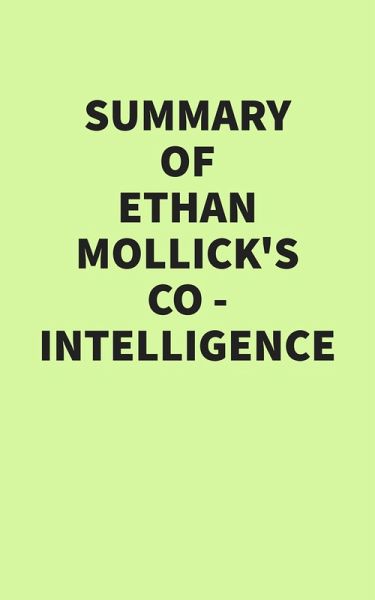 Summary of Ethan Mollick's Co-Intelligence (eBook, ePUB) Summary of Ethan Mollick's Co-Intelligence (eBook, ePUB)
