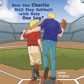 How Can Charlie Still Play Softball with Only One Leg? (eBook, ePUB)