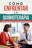 Cómo Enfrentar la Quimioterapia (eBook, ePUB) Cómo Enfrentar la Quimioterapia (eBook, ePUB)