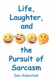Life, Laughter, and the Pursuit of Sarcasm (eBook, ePUB) Life, Laughter, and the Pursuit of Sarcasm (eBook, ePUB)