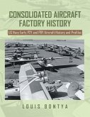 CONSOLIDATED AIRCRAFT FACTORY HISTORY (eBook, ePUB)