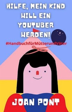 Cover Hilfe, Mein Kind Will Ein Youtuber Werden! (JA, ICH WILL. JA, ICH KANN, #4) (eBook, ePUB)
