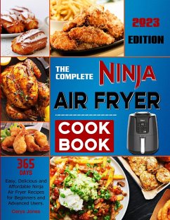 The Complete Ninja Air Fryer Cookbook: 365 Days Easy, Delicious and Affordable Ninja Air Fryer Recipes for Beginners and Advanced Users. (eBook, ePUB) - Jones, Cerys