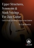 Upper Voicings, Synonyms & Slash Voicings For Jazz Guitar (eBook, ePUB) Upper Voicings, Synonyms & Slash Voicings For Jazz Guitar (eBook, ePUB)