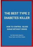 THE BEST TYPE 2 DIABETES KILLER (eBook, ePUB) THE BEST TYPE 2 DIABETES KILLER (eBook, ePUB)