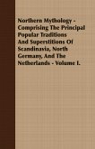 Northern Mythology - Comprising the Principal Popular Traditions and Superstitions of Scandinavia, North Germany, and the Netherlands - Volume I. (eBook, ePUB) Northern Mythology - Comprising the Principal Popular Traditions and Superstitions of Scandinavia, North Germany, and the Netherlands - Volume I. (eBook, ePUB)
