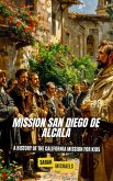 Mission San Diego de Alcalá: A History of the California Mission for Kids (eBook, ePUB) Mission San Diego de Alcalá: A History of the California Mission for Kids (eBook, ePUB)