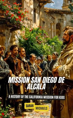 Cover Mission San Diego de Alcalá: A History of the California Mission for Kids (eBook, ePUB)