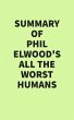 Summary of Phil Elwood's All the Worst... - Bild 1