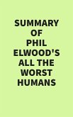 Summary of Phil Elwood's All the Worst Humans (eBook, ePUB)