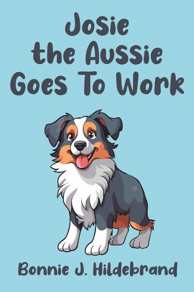 Josie the Aussie Goes To Work (eBook, ePUB) Josie the Aussie Goes To Work (eBook, ePUB)