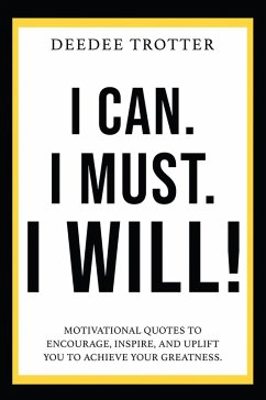 I Can. I Must. I Will! (eBook, ePUB) - Trotter, Deedee I Can. I Must. I Will! (eBook, ePUB) - Trotter, Deedee