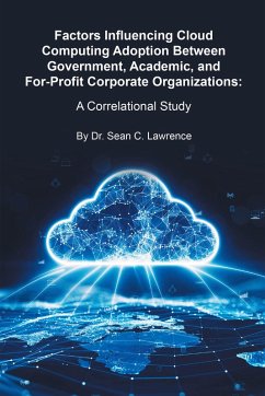 Factors Influencing Cloud Computing Adoption Between Government, Academic, and For-Profit Corporate Organizations (eBook, ePUB)