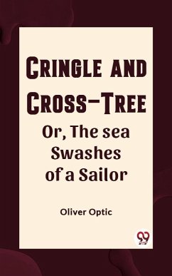Cringle and cross-tree Or, the sea swashes of a sailor (eBook, ePUB) - Optic, Oliver