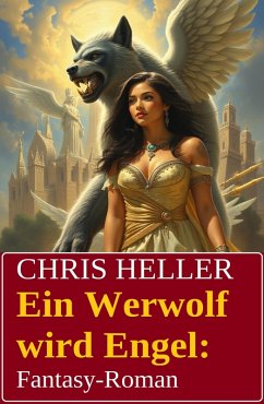 Cover Ein Werwolf wird Engel: Fantasy-Roman (eBook, ePUB)