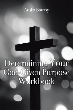 Determining Your God-Given Purpose Workbook (eBook, ePUB) - Bouasy, Ausha