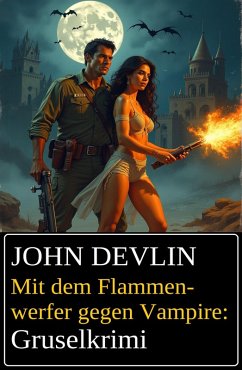 Mit dem Flammenwerfer gegen Vampire: Grusel-Krimi (eBook, ePUB) Cover Mit dem Flammenwerfer gegen Vampire: Grusel-Krimi (eBook, ePUB)