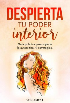 Despierta tu poder interior: Guía práctica para superar la autocrítica. 9 estrategias (eBook, ePUB) - Mesa, Sonia