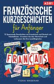 Französische Kurzgeschichten für Anfänger, A2-B1: 12 Spannende Geschichten auf Französisch und Deutsch mit Vokabellisten - Erweitern Sie den Wortschatz und verbessern Sie Ihre Lesefähigkeiten (eBook, ePUB) Französische Kurzgeschichten für Anfänger, A2-B1: 12 Spannende Geschichten auf Französisch und Deutsch mit Vokabellisten - Erweitern Sie den Wortschatz und verbessern Sie Ihre Lesefähigkeiten (eBook, ePUB)