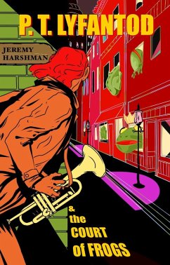 P.T. Lyfantod & the Court of Frogs (The Cases of P.T. Lyfantod, #2) (eBook, ePUB) - Harshman, Jeremy P.T. Lyfantod & the Court of Frogs (The Cases of P.T. Lyfantod, #2) (eBook, ePUB) - Harshman, Jeremy