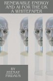 Renewable Energy and AI for the UK A Whitepaper (AI solution for UK Problems, #4) (eBook, ePUB) Renewable Energy and AI for the UK A Whitepaper (AI solution for UK Problems, #4) (eBook, ePUB)