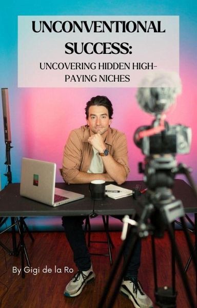 Unconventional Success: Uncovering Hidden High-Paying Niches (eBook, ePUB)