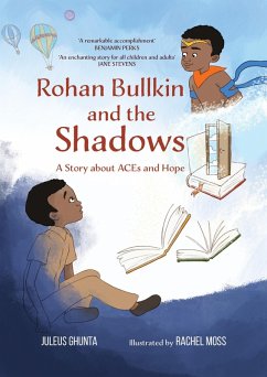 Rohan Bullkin and the Shadows: A Story about ACEs and Hope (eBook, ePUB) - Ghunta, Juleus