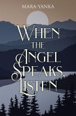 WHEN THE ANGEL SPEAKS, LISTEN (eBook, ePUB)