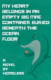 My Heart Belongs in an Empty Big Mac Container Buried Beneath the Ocean Floor (eBook, ePUB) My Heart Belongs in an Empty Big Mac Container Buried Beneath the Ocean Floor (eBook, ePUB)
