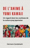 De l'Anime à Yumi Kawaii : Un regard dans les coulisses de la culture pop japonaise (eBook, ePUB) De l'Anime à Yumi Kawaii : Un regard dans les coulisses de la culture pop japonaise (eBook, ePUB)