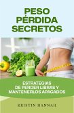 Peso Pérdida Secretos: Estrategias de Perder Libras y Mantenerlos Apagados (eBook, ePUB)