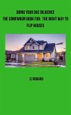 Doing Your Due Diligence - The Companion Book for: The Right Way to Flip Houses (eBook, ePUB) Doing Your Due Diligence - The Companion Book for: The Right Way to Flip Houses (eBook, ePUB)
